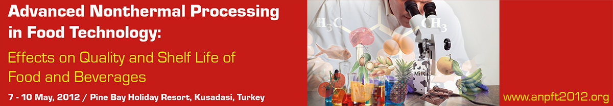 Advanced Non-thermal Processing in Food Technology (ANPFT): Effects on Quality and Shelf Life of food and Beverages, Fruit Juices Section, May 7th-10th, Kuşadası, Turkey